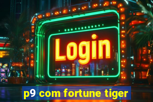 p9 com fortune tiger